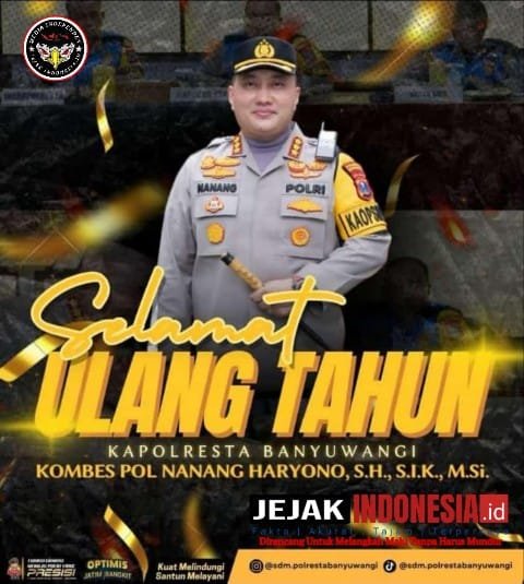 Pimpinan Umum Jejakindonesia.id Mengucapkan Selamat Milad Ke 47 Kapolresta Banyuwangi Kombes Pol Nanang Haryono, S.H, S.I.K, M.Si
